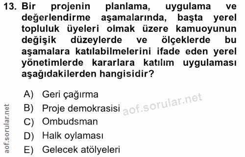 13. soru: Bir projenin planlama, uygulama ve değerlendirme aşamalarında, başta yerel topluluk üyeleri olmak üzere kamuoyunun de…