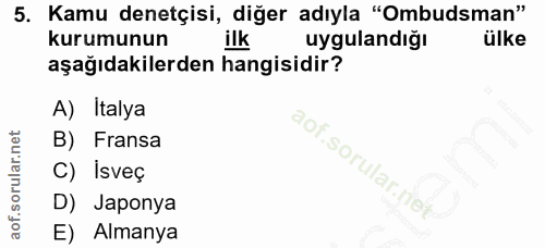 5. soru: Kamu denetçisi, diğer adıyla "Ombudsman" kurumunun ilk uygulandığı ülke aşağıdakilerden hangisidir? A) Italya B) Fran…