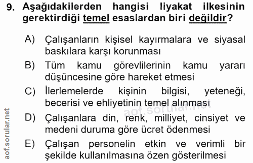 9. soru: Aşağıdakilerden hangisi liyakat ilkesinin gerektirdiği temel esaslardan biri değildir? A) Çalışanların kişisel kayırm…