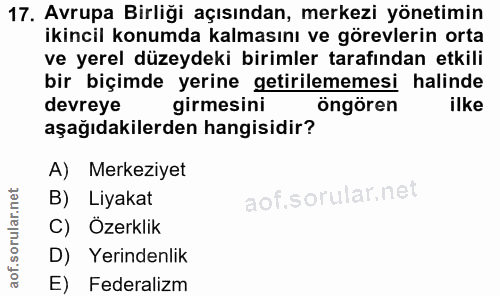 17. soru: Avrupa Birliği açısından, merkezi yönetimin ikincil konumda kalmasını ve görevlerin orta ve yerel düzeydeki birimler…