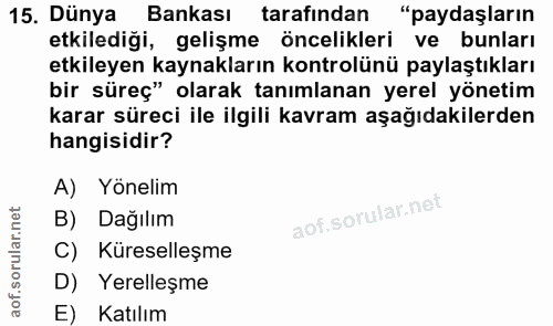 15. soru: Dünya Bankası tarafından "paydaşların etkilediği, gelişme öncelikleri ve bunları etkileyen kaynakların kontrolünü pay…