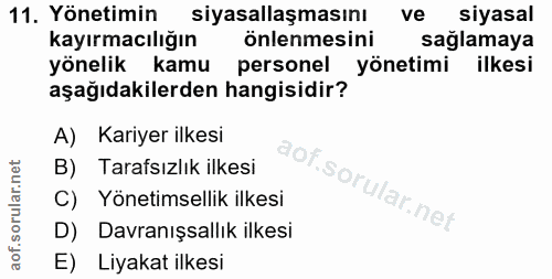 11. soru: Yönetimin siyasallaşmasını ve siyasal kayırmacılığın önlenmesini saglamaya yönelik kamu personel yönetimi ilkesi aşağ…