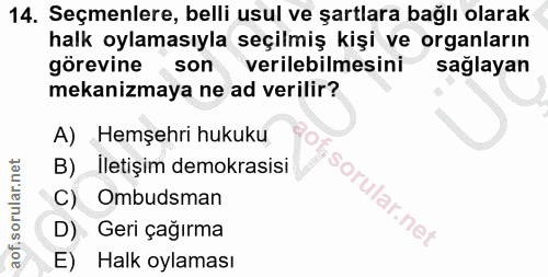 14. soru: Seçmenlere, belli usul ve şartlara bağlı olarak halk oylamasıyla seçilmiş kişi ve organların görevine son verilebilme…