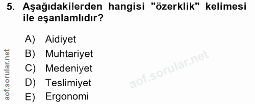 5. soru: Aşağıdakilerden hangisi "özerklik" kelimesi ile eşanlamlıdır? A) Aidiyet B) Muhtariyet C) Medeniyet D) Teslimiyet E)…