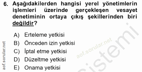 6. soru: Aşağıdakilerden hangisi yerel yönetimlerin işlemleri üzerinde gerçekleşen vesayet denetiminin ortaya çıkış şekillerin…