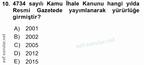 10. soru: 4734 sayılı Kamu Ihale Kanunu hangi yılda Resmi Gazetede yayımlanarak yürürlüğe girmiştir? A) 2001 B) 2002 C) 2005 D)…
