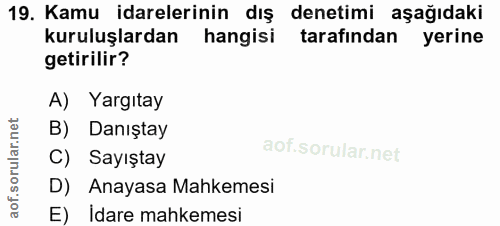 19. soru: Kamu idarelerinin dış denetimi aşağıdaki kuruluşlardan hangisi tarafından yerine getirilir? A) Yargıtay B) Danıştay C…