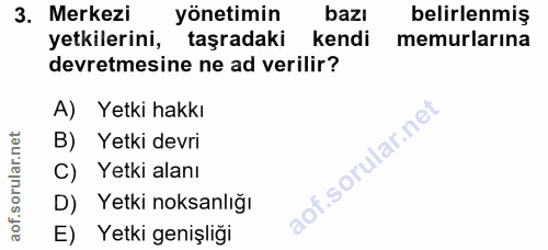 3. soru: Merkezi yönetimin bazı belirlenmiş yetkilerini, taşradaki kendi memurlarına devretmesine ne ad verilir? A) Yetki hakk…