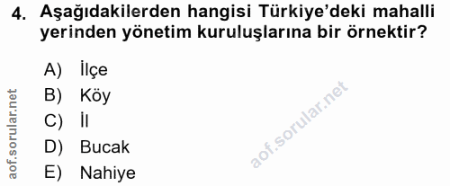 4. soru: Aşağıdakilerden hangisi Türkiye'deki mahalli yerinden yönetim kuruluşlarına bir örnektir? A) lIçe B) Köy C) ll D) Buc…