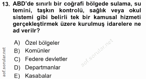 13. soru: ABD'de sınırlı bir coğrafi bölgede sulama, su temini, taşkın kontrolü, sağlık veya okul sistemi gibi belirli tek bir…