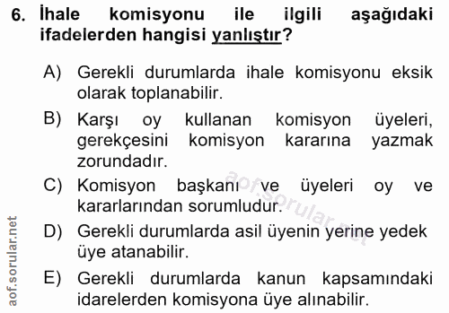 6. soru: Ihale komisyonu ile ilgili aşağıdaki ifadelerden hangisi yanlıştır? A) Gerekli durumlarda ihale komisyonu eksik olara…