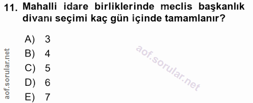 11. soru: Mahalli idare birliklerinde meclis başkanlık divanı seçimi kaç gün içinde tamamlanır? A) 3 B) 4 C) 5 D) 6 E) 7