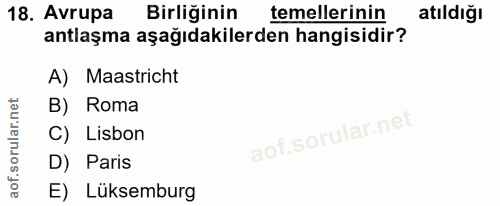 18. soru: Avrupa Birliğinin temellerinin atıldığı antlaşma aşağıdakilerden hangisidir? A) Maastricht B) Roma C) Lisbon D) Paris…