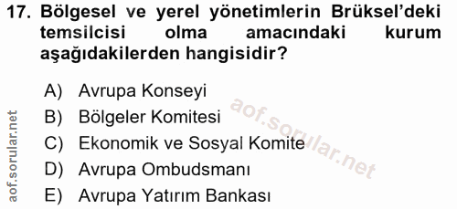 17. soru: Bölgesel ve yerel yönetimlerin Brüksel'deki temsilcisi olma amacındaki kurum aşağıdakilerden hangisidir? A) Avrupa Ko…