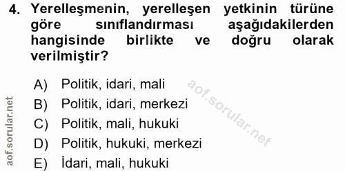 4. soru: Yerelleşmenin, yerelleşen yetkinin türüne gore sınıflandırması aşağıdakilerden hangisinde birlikte ve doğru olarak ve…