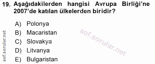 19. soru: Aşağıdakilerden hangisi Avrupa Birliği'ne 2007'de katılan ülkelerden biridir? A) Polonya B) Macaristan C) Slovakya D)…