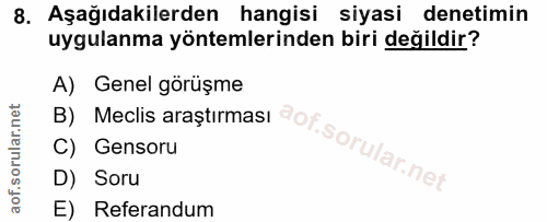 8. soru: Aşağıdakilerden hangisi siyasi denetimin uygulanma yöntemlerinden biri değildir? B) Meclis araştirmas: @of. A) Genel…