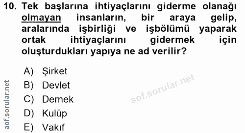 10. soru: Tek başlarına ihtiyaçlarını giderme olanağı olmayan insanlarin, bir araya gelip, aralarında işbirliği ve işbölümü yap…