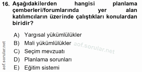 16. soru: Aşağıdakilerden hangisi planlama çemberleri/forumlarında yer alan katılımcıların üzerinde çalıştıkları konulardan bir…