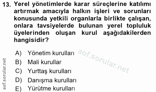 13. soru: Yerel yönetimlerde karar süreçlerine katılımı artırmak amacıyla halkın işleri ve sorunları konusunda yetkili organlar…