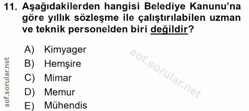 11. soru: Aşağıdakilerden hangisi Belediye Kanunu'na göre yıllık sözleşme ile çalıştırılabilen uzman ve teknik personelden biri…