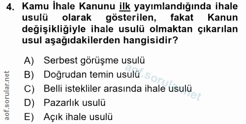 4. soru: Kamu İhale Kanunu ilk yayımlandığında ihale usulü olarak gösterilen, fakat Kanun değişikliğiyle ihale usulü olmaktan…