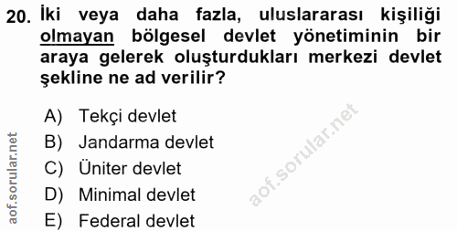 20. soru: Iki veya daha fazla, uluslararası kişiliği olmayan bölgesel devlet yönetiminin bir araya gelerek oluşturdukları merke…