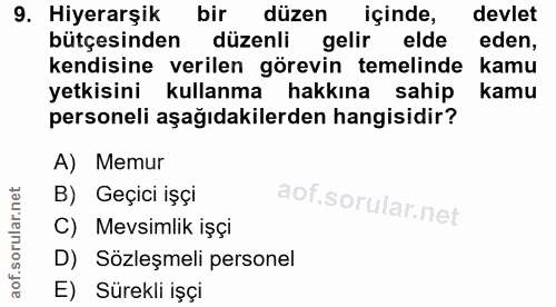 9. soru: Hiyerarşik bir düzen içinde, devlet bütçesinden düzenli gelir elde eden, kendisine verilen görevin temelinde kamu yet…