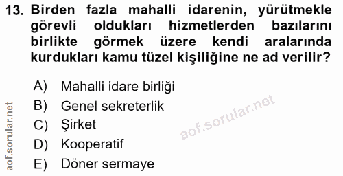 13. soru: Birden fazla mahalli idarenin, yürütmekle görevli oldukları hizmetlerden bazılarını birlikte görmek üzere kendi arala…