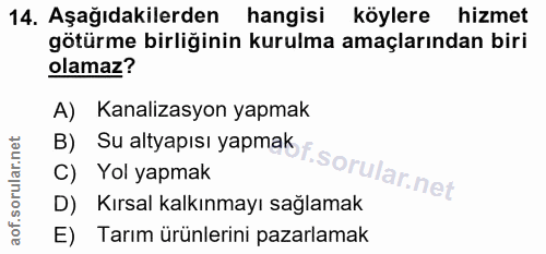 14. soru: Aşağıdakilerden hangisi köylere hizmet götürme birliğinin kurulma amaçlarından biri olamaz? A) Kanalizasyon yapmak B)…
