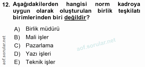12. soru: Aşağıdakilerden hangisi norm kadroya uygun olarak oluşturulan birlik teşkilatı birimlerinden biri değildir? A) Birlik…