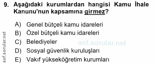 9. soru: Aşağıdaki kurumlardan hangisi Kamu Ihale Kanunu'nun kapsamına girmez? A) Genel bütçeli kamu idareleri B) Özel bütçeli…