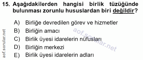 15. soru: Aşağıdakilerden hangisi birlik tüzüğünde bulunması zorunlu hususlardan biri değildir? A) Birliğe devredilen görev ve…