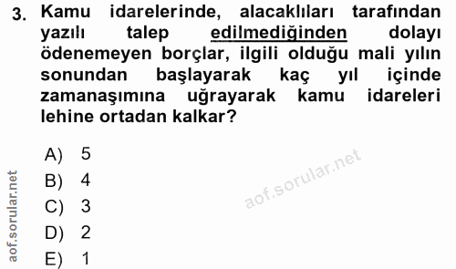 3. soru: Kamu idarelerinde, alacaklıları tarafından yazılı talep edilmediginden dolayı ödenemeyen borçlar, ilgili olduğu mali…