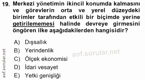 19. soru: Merkezi yönetimin ikincil konumda kalmasını ve görevlerin orta ve yerel düzeydeki birimler tarafından etkili bir biçi…