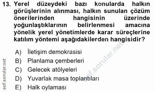 13. soru: Yerel düzeydeki bazı konularda halkın görüşlerinin alınması, halkın sunulan çözüm önerilerinden hangisinin üzerinde y…