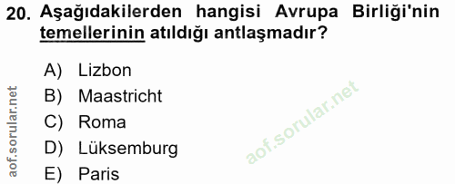 20. soru: Aşağıdakilerden hangisi Avrupa Birliği'nin temellerinin atıldığı antlaşmadır? A) Lizbon B) Maastricht C) Roma D) Lüks…