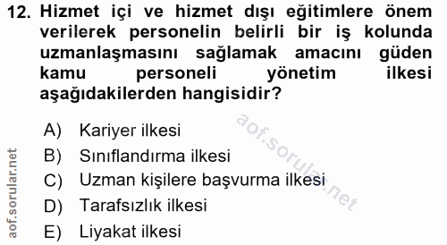 12. soru: Hizmet içi ve hizmet dışı eğitimlere önem verilerek personelin belirli bir iş kolunda uzmanlaşmasını sağlamak amacını…