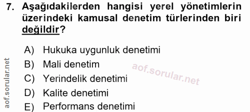 7. soru: Aşağıdakilerden hangisi yerel yönetimlerin üzerindeki kamusal denetim türlerinden biri değildir? A) Hukuka uygunluk d…