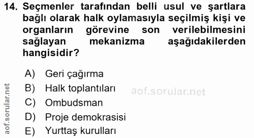 14. soru: Seçmenler tarafından belli usul ve şartlara bağlı olarak halk oylamasıyla seçilmiş kişi ve organların görevine son ve…
