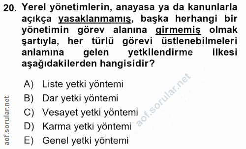 20. soru: Yerel yönetimlerin, anayasa ya da kanunlarla açıkça yasaklanmamış, başka herhangi bir yönetimin görev alanına girmemi…