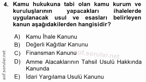 4. soru: Kamu hukukuna tabi olan kamu kurum ve kuruluşlarının yapacakları ihalelerde uygulanacak usul ve esasları belirleyen k…