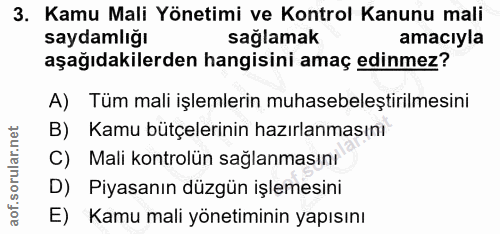 3. soru: Kamu Mali Yönetimi ve Kontrol Kanunu mali saydamlığı saglamak amacıyla aşağıdakilerden hangisini amaç edinmez? A) Tüm…