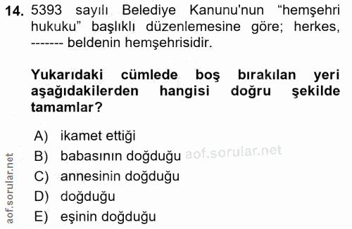 14. soru: 5393 sayılı Belediye Kanunu'nun "hemşehri hukuku" başlıklı düzenlemesine göre; herkes, ..- beldenin hemşehrisidir. Yu…