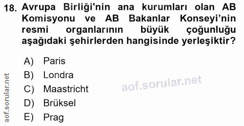 18. soru: Avrupa Birliği'nin ana kurumları olan AB Komisyonu ve AB Bakanlar Konseyi'nin resmi organlarının büyük çoğunluğu aşağ…