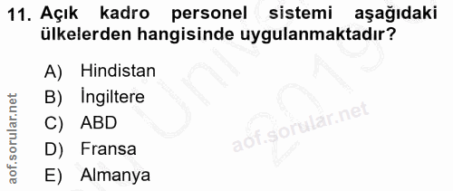 11. soru: Açık kadro personel sistemi aşağıdaki ülkelerden hangisinde uygulanmaktadır? A) Hindistan B) Ingiltere C) ABD D) Fran…