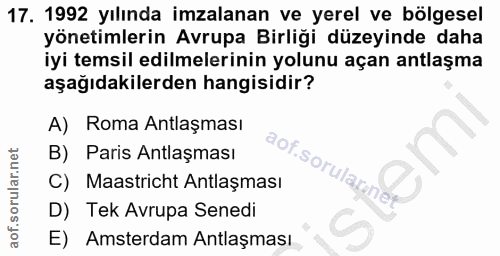 17. soru: 1992 yılında imzalanan ve yerel ve bölgesel yönetimlerin Avrupa Birliği düzeyinde daha iyi temsil edilmelerinin yolun…