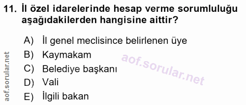 11. soru: İl özel idarelerinde hesap verme sorumluluğu aşağıdakilerden hangisine aittir? A) il genel meclisince belirlenen üye…