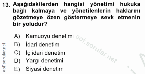 13. soru: Aşağıdakilerden hangisi yönetimi hukuka bağlı kalmaya ve yönetilenlerin haklarını gözetmeye özen göstermeye sevk etme…