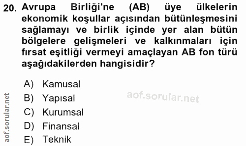 20. soru: Avrupa Birliği'ne (AB) üye ülkelerin ekonomik koşullar açısından bütünleşmesini sağlamayı ve birlik içinde yer alan b…